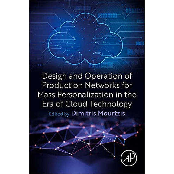 Pre-Owned Design and Operation of Production Networks for Mass Personalization in the Era of Cloud Technology, (Paperback)