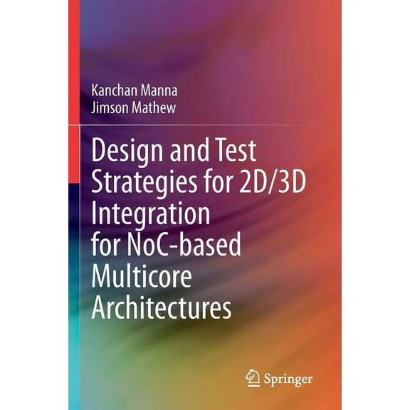 Design and Test Strategies for 2d/3D Integration for Noc-Based Multicore Architectures, (Paperback)
