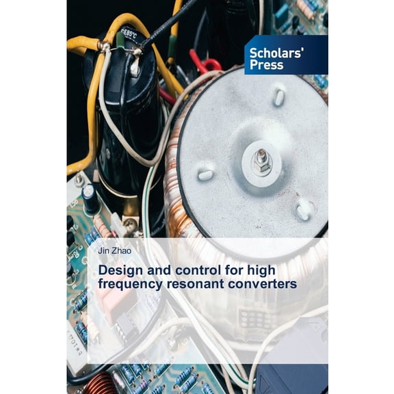Design and control for high frequency resonant converters, (Paperback)