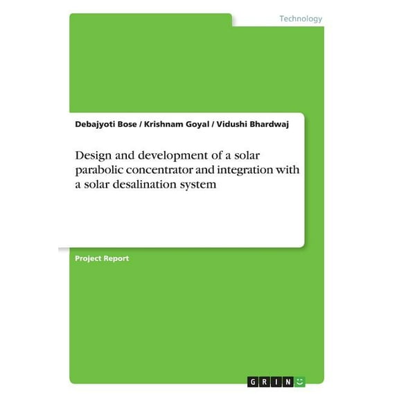 Design and development of a solar parabolic concentrator and integration with a solar desalination system (Paperback)