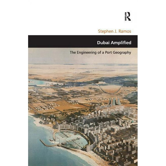 Design and the Built Environment Dubai Amplified: The Engineering of a Port Geography, (Hardcover)