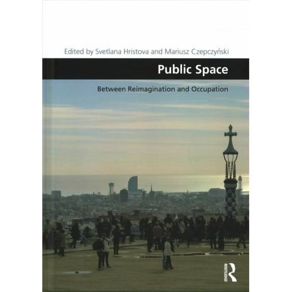 Design and the Built Environment: Public Space: Between Reimagination and Occupation (Hardcover)
