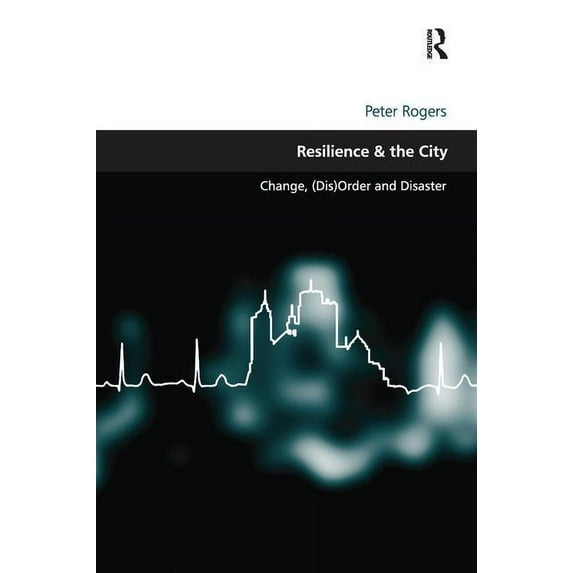 Design and the Built Environment Resilience & the City: Change, (Dis)Order and Disaster, (Paperback)