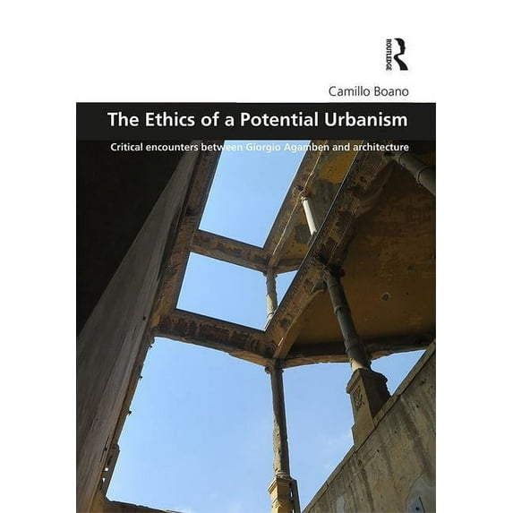 Design and the Built Environment The Ethics of a Potential Urbanism RPD: Critical encounters between Giorgio Agamben and architecture, (Hardcover)