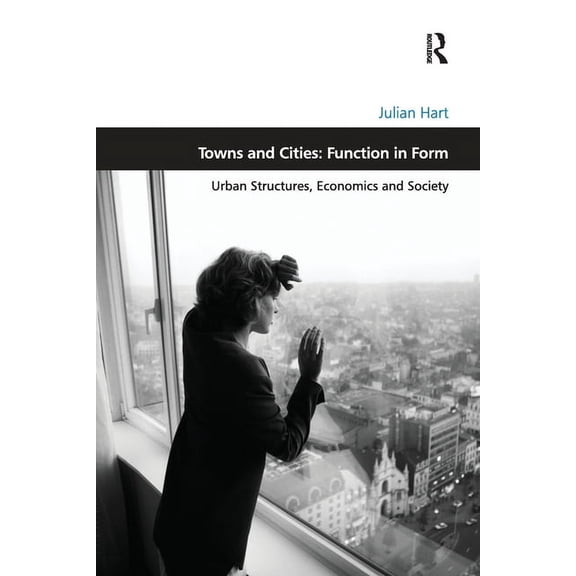 Design and the Built Environment Towns and Cities: Function in Form: Urban Structures, Economics and Society, (Paperback)