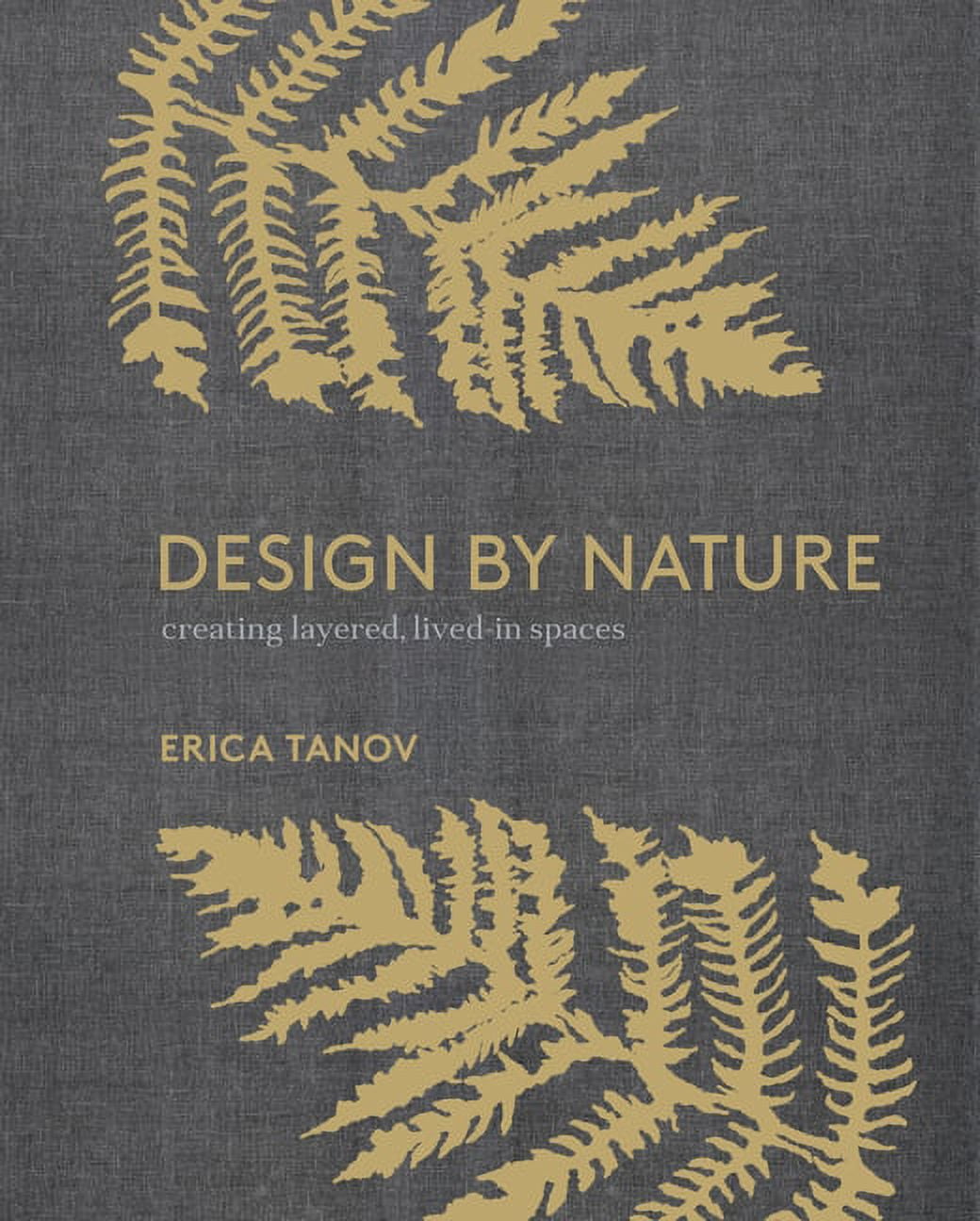 Design by Nature : Creating Layered, Lived-in Spaces Inspired by