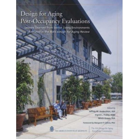 Pre-Owned Design for Aging Post-Occupancy Evaluations : Lessons Learned from Senior Living Environments Featured in the AIA's Design for Aging Review