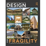 Design for Fragility 13 Stories of Humanitarian Architects, Paperback