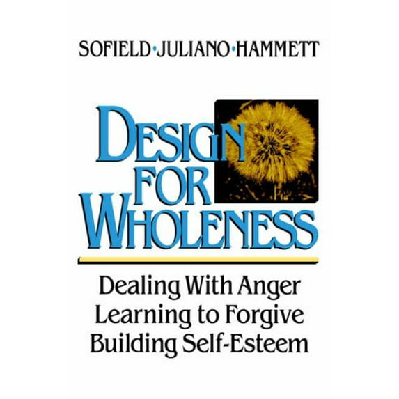 Pre-Owned Design For Wholeness: Dealing with Anger, Learning to Forgive, Building Self-Esteem (Paperback) 0877934304 9780877934301