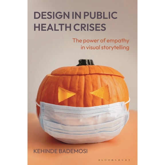 Design in Public Health Crises: The Power of Empathy in Visual Storytelling, (Paperback)