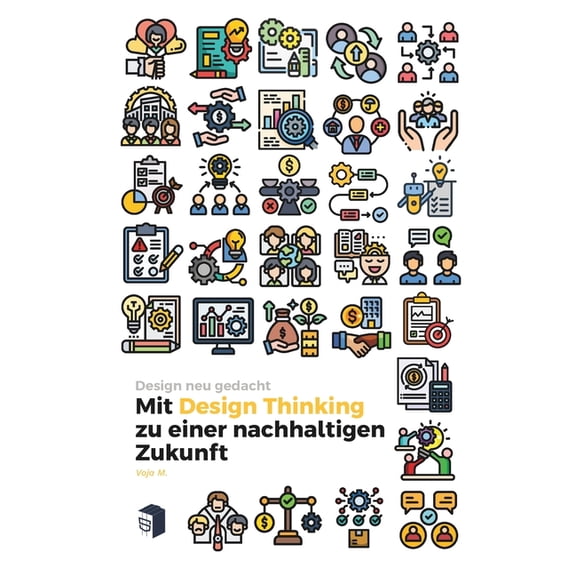 Denken Wie Ein Designer - Design Thinkin Design neu gedacht - Mit Design Thinking zu einer nachhaltigen Zukunft: Kreativitt, Innovation & Verantwortung in A, Book 2, (Paperback)