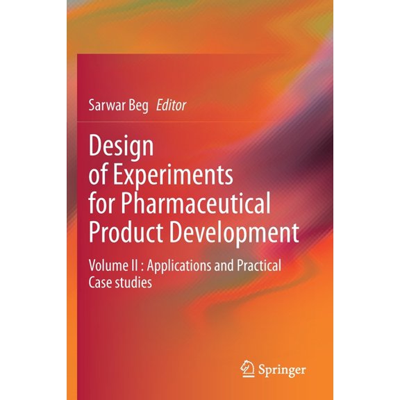 Design of Experiments for Pharmaceutical Product Development: Volume II: Applications and Practical Case Studies, (Paperback)