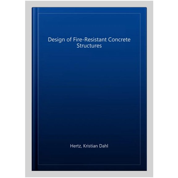 Pre-Owned Design of Fire-Resistant Concrete Structures, (Hardcover)