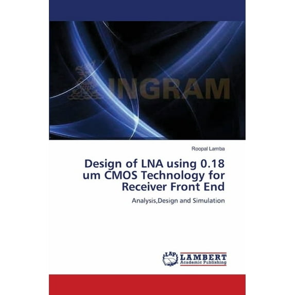 Design of LNA using 0.18 um CMOS Technology for Receiver Front End (Paperback)