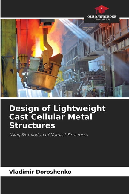 Design of Lightweight Cast Cellular Metal Structures, (Paperback)
