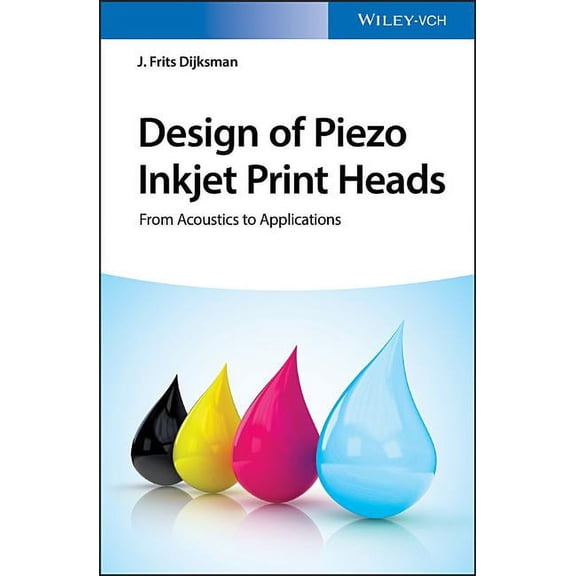 Design of Piezo Inkjet Print Heads: From Acoustics to Applications, (Hardcover)