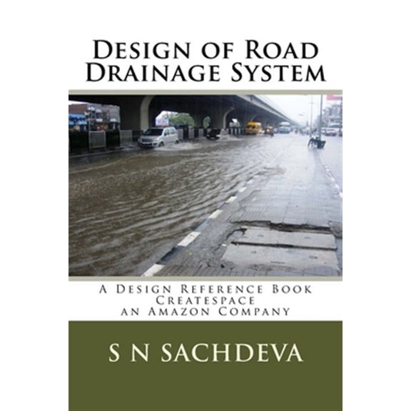 Design of Road Drainage System: A Design Reference Book Createspace, an Amazon Company