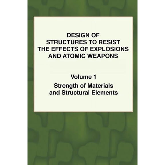 Design of Structures to Resist the Effects of Explosions & Atomic Weapons - Vol.1 Strength of Materials & Structural Ele, (Paperback)