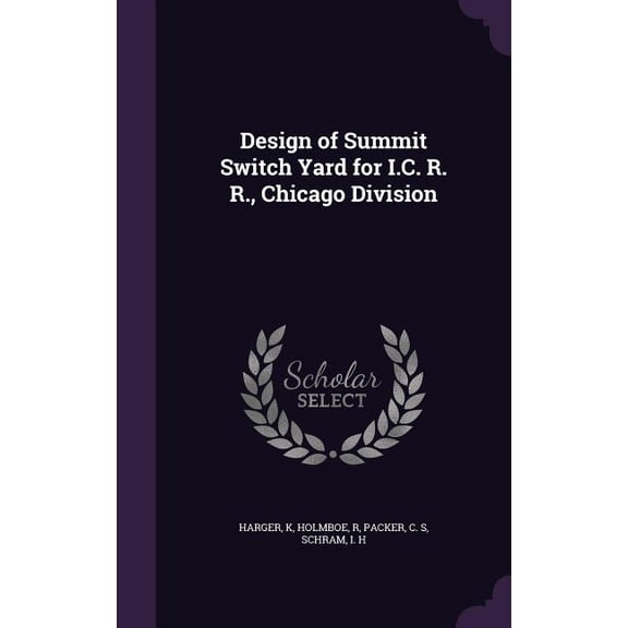 Design of Summit Switch Yard for I.C. R. R., Chicago Division (Hardcover)
