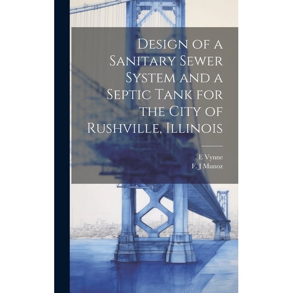 Design of a Sanitary Sewer System and a Septic Tank for the City of Rushville, Illinois (Hardcover)