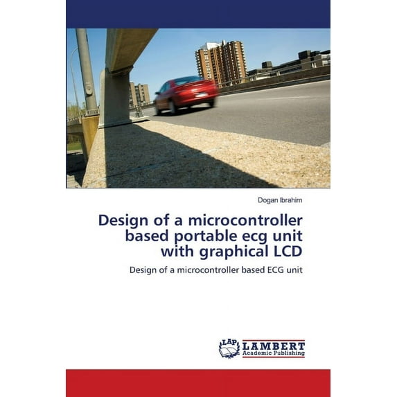 Design of a microcontroller based portable ecg unit with graphical LCD (Paperback)