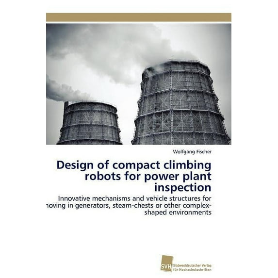 Design of compact climbing robots for power plant inspection (Paperback)