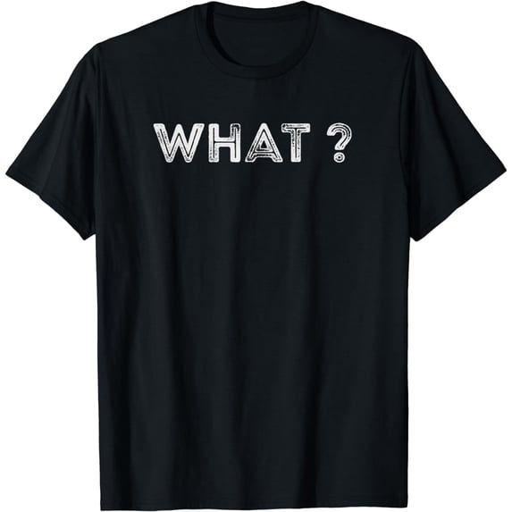Design that says What? T-Shirt