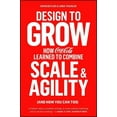 thumbnail image 1 of Design to Grow: How Coca-Cola Learned to Combine Scale and Agility (and How You Can Too), (Paperback), 1 of 1