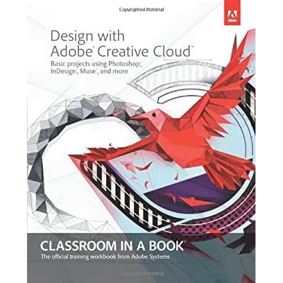 Pre-Owned Design With Adobe Creative Cloud Classroom in a Book: Basic Projects Using Photoshop, InDesign, Muse, and More, 9780321940513, 0321940512, Paperback, First Edition edition
