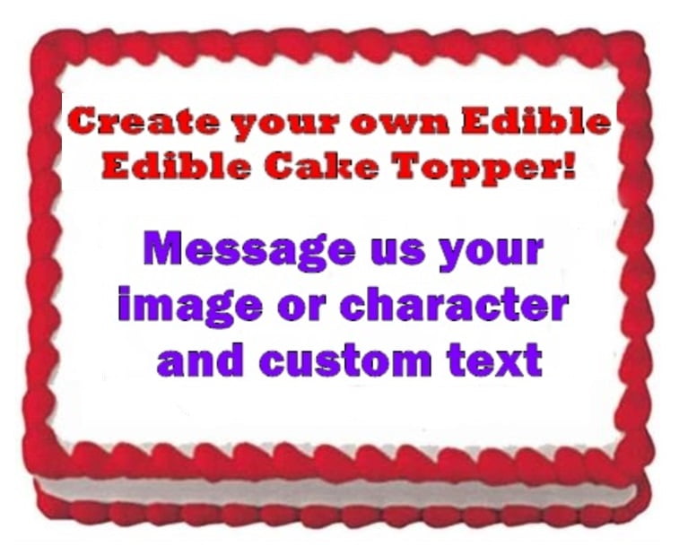 Design your own Edible Image Birthday Party Cake Topper 1/4 sheet Frosting Sheet You add To Your Own Cake