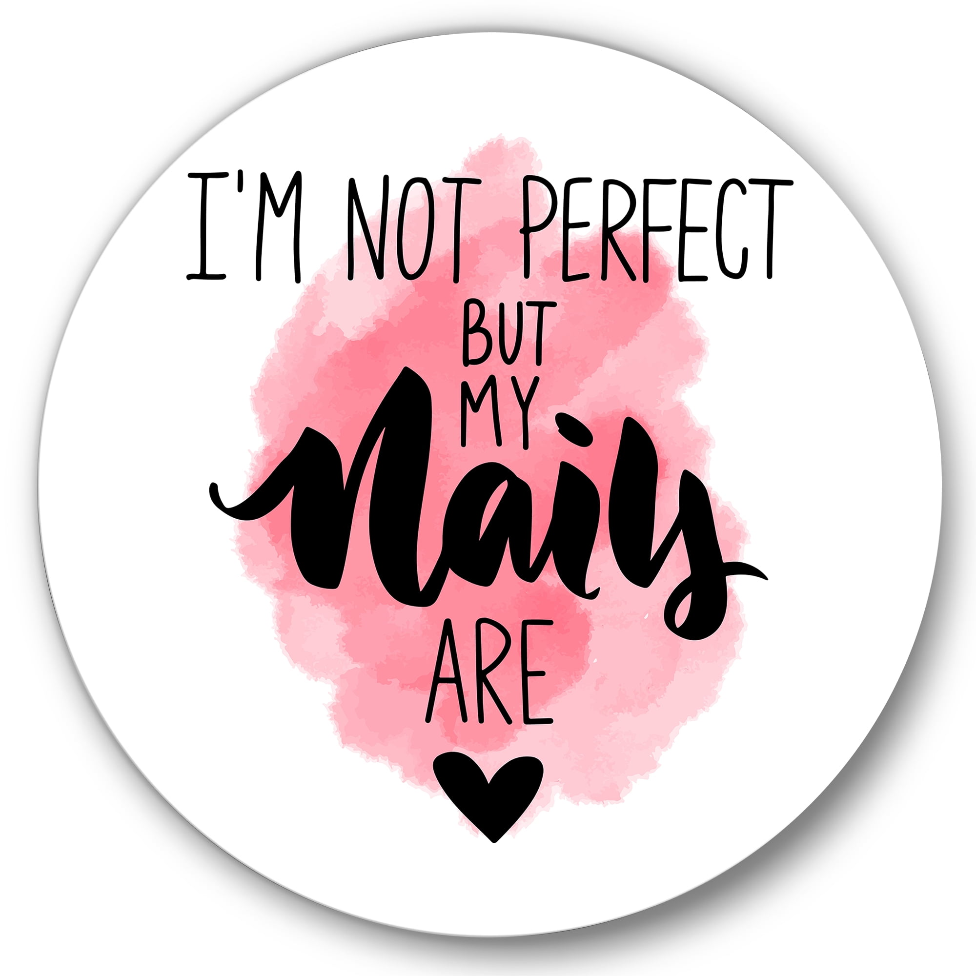Designart 'I Am Not Perfect But My Nails Are on Pink Background' Modern Circle Metal Wall Art 11x11 - Disc of 11
