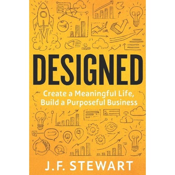 Designed: Create a Meaningful Life, Build a Purposeful Business, (Paperback)