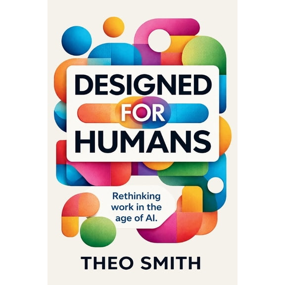 Designed for Humans - Rethinking work in the age of AI, (Paperback)