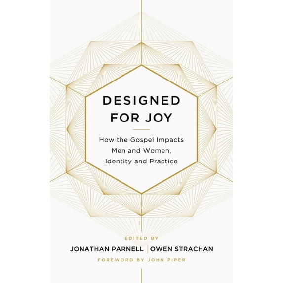 Designed for Joy: How the Gospel Impacts Men and Women, Identity and Practice, (Paperback)