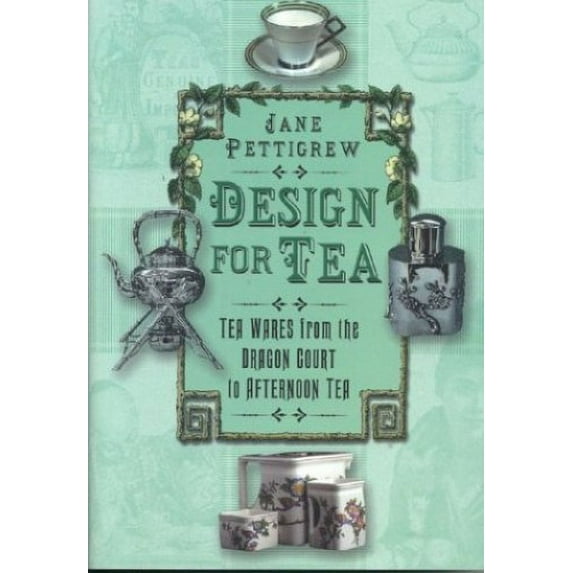 Pre-Owned Design for Tea: Tea Wares from the Dragon Court to Afternoon Tea (Hardcover) 075093283X 9780750932837