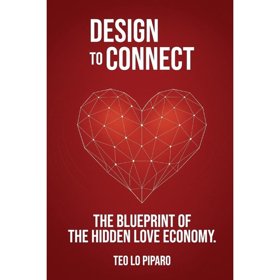 Designed to Connect: The Blueprint of the Hidden Love Economy, (Paperback)