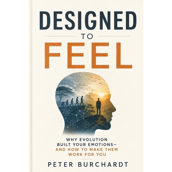 Designed to Feel: Why Evolution Built Your Emotions and How to Make Them Work for You, (Paperback)