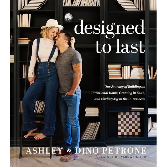 Designed to Last: Our Journey of Building an Intentional Home, Growing in Faith, and Finding Joy in the In-Between, (Hardcover)