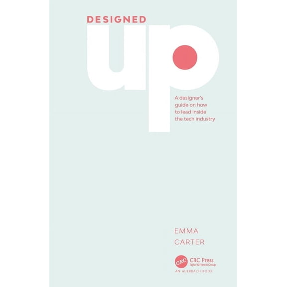 Designedup: A Designer's Guide on How to Lead Inside the Tech Industry, (Hardcover)