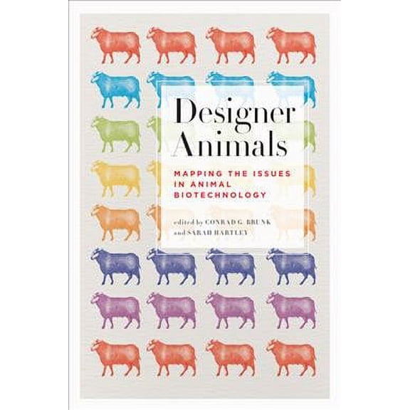 Designer Animals : Mapping the Issues in Animal Biotechnology