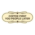 thumbnail image 1 of Designer Coffee First You People Later Sign (Ivory/Dark Brown) - Medium, 1 of 4