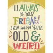 Designer Greetings Be Your Friend When Youre Old and Weird Funny / Humorous Birthday Card