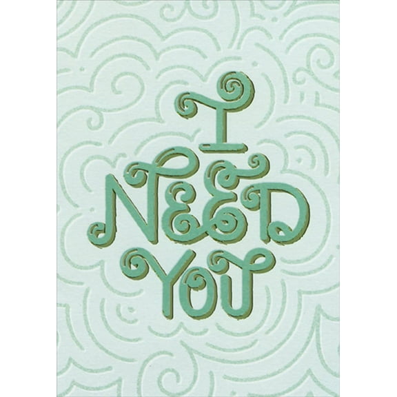 Designer Greetings I Need You Green Lettering Funny / Humorous Romantic Card