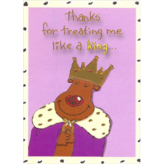 Designer Greetings Treating Me Like a King Funny / Humorous Thank You Card