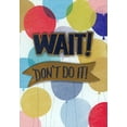 thumbnail image 1 of Designer Greetings Wait Don't Do It 3D Banner Over Balloons Background Hand Decorated Funny / Humorous Graduation Congratulations Card, 1 of 2