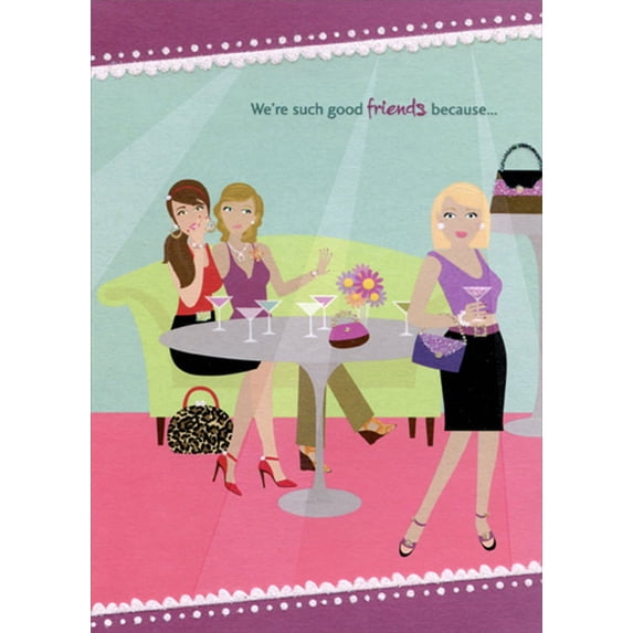 Designer Greetings We're Such Good Friends : 3 Women with Martini Glasses Funny : Humorous Feminine Friendship Card for Her : Woman : Women