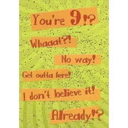 Designer Greetings Whaaat, No Way, Get Outta Here Age 9 / 9th Birthday Card