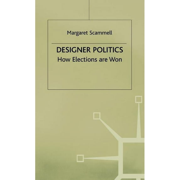 Designer Politics: How Elections Are Won, (Hardcover)