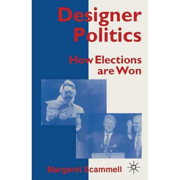 Designer Politics: How Elections Are Won, (Paperback)