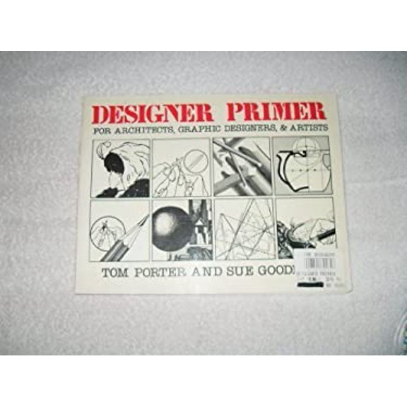Pre-Owned Designer Primer: For Architects, Graphic Designers and Artists (Paperback) by Tom Porter, Sue Goodman
